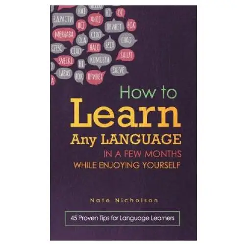 How to learn any language in a few months while enjoying yourself: 45 proven tips for language learners Createspace independent publishing platform