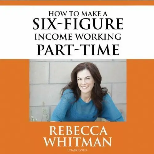 How to Make a Six-Figure Income Working Part-Time