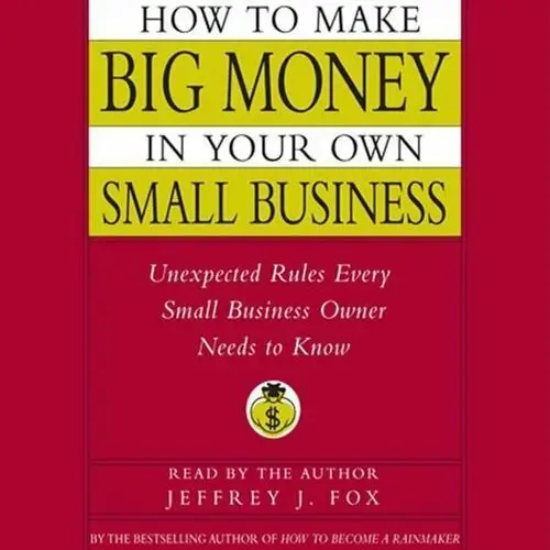 How to Make Big Money In Your Own Small Business