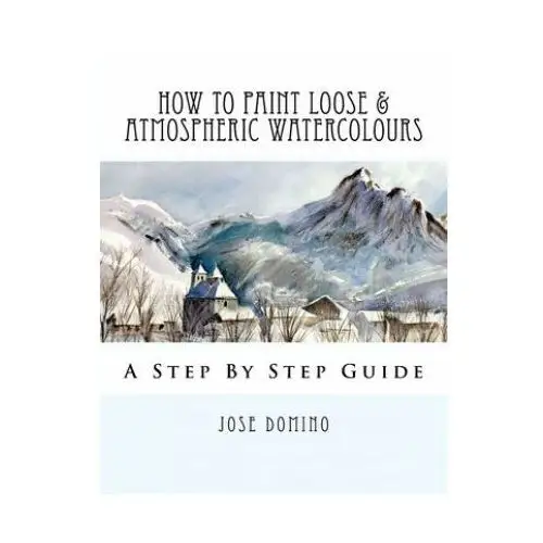 How to paint loose & atmospheric watercolours: impressionist watercolour techniques Createspace independent publishing platform