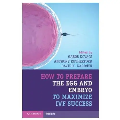 How to prepare the egg and embryo to maximize ivf success Cambridge university press