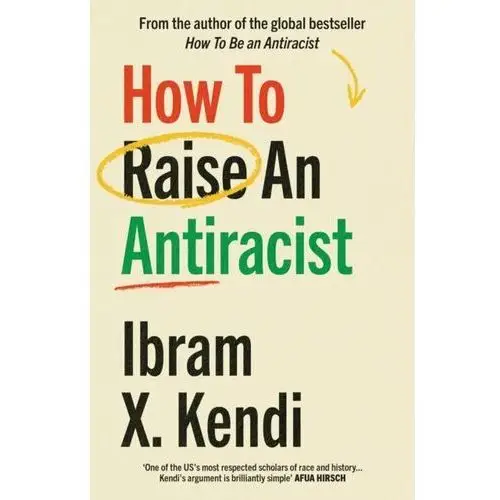 How To Raise an Antiracist: FROM THE GLOBAL MILLION COPY BESTSELLING AUTHOR