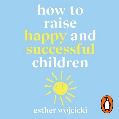 How to Raise Happy and Successful Children