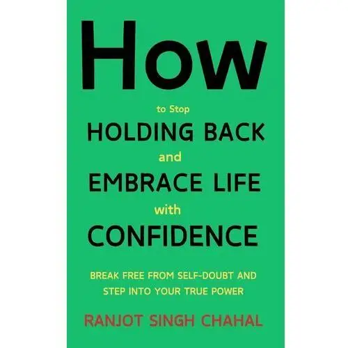 How to Stop Holding Back and Embrace Life with Confidence