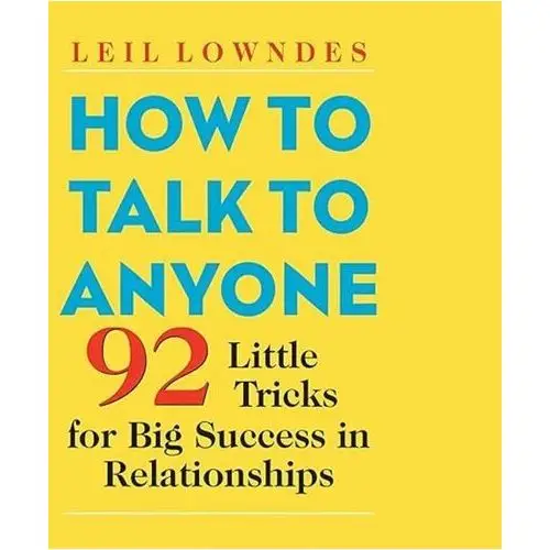 How to Talk to Anyone. 92 Little Tricks for Big Success in Relationships