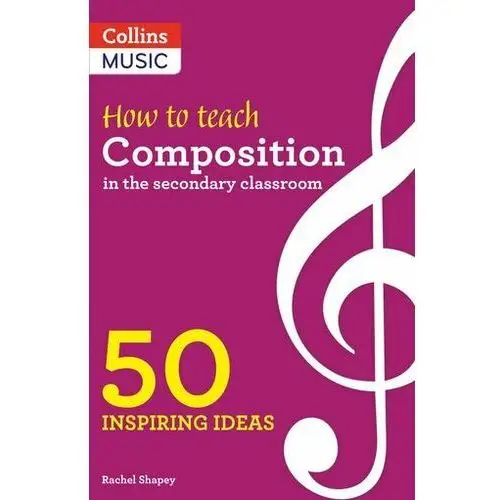 How to Teach Composition in the Secondary Classroom Shapey, Rachel