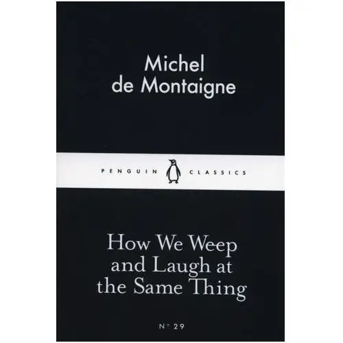 How We Weep and Laugh at the Same Thing Montaigne, Michel de