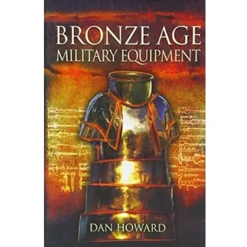 Howard, dan Bronze age military equipment