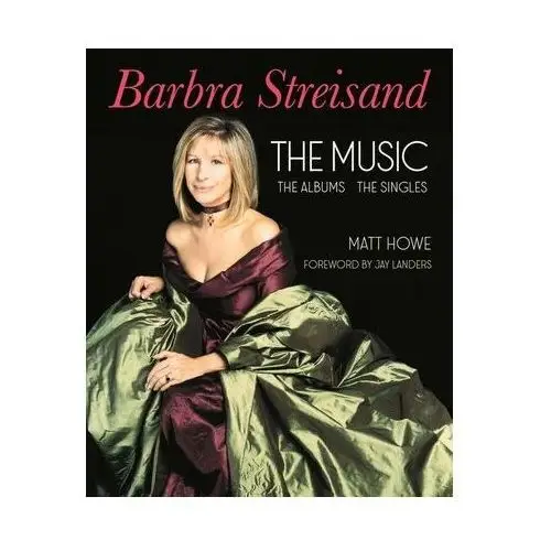 Barbra streisand: the music, the albums, the singles Howe, matt