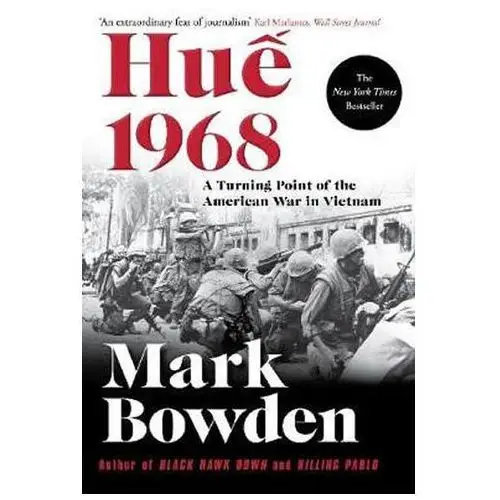Hue 1968: A Turning Point of the American War in Vietnam Mark Bowden