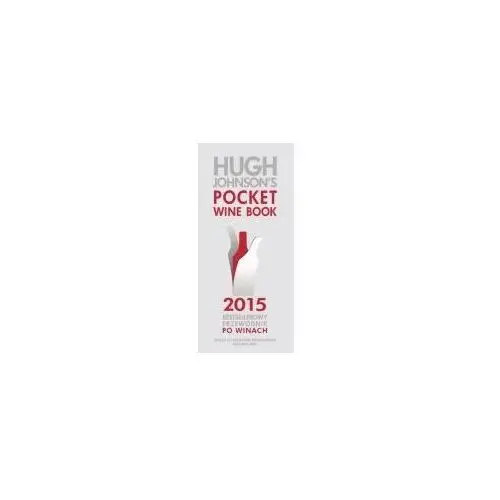 Hugh Johnson`s Pocket Wine Book 2015 Bestsellerowy przewodnik po winach