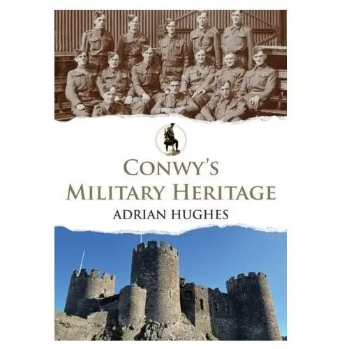 Conwy's Military Heritage Hughes, Adrian
