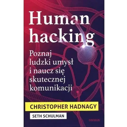 Human hacking Poznaj ludzki umysł i naucz się skutecznej komunikacji Christopher Hadnagy