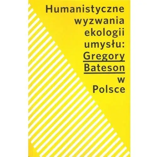 Humanistyczne wyzwania ekologii umysłu: Gregory Bateson w Polsce
