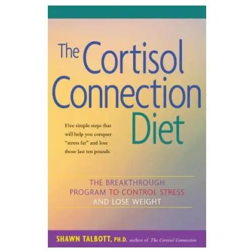 The cortisol connection diet: the breakthrough program to control stress and lose weight Hunter house