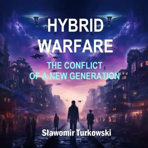 HYBRID WARFARE. The Conflict of a New Generation