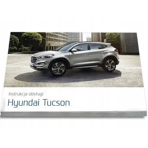 Hyundai Tucson 2015-2018+Radio Instrukcja Obsługi