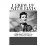 I Grew Up with Elvis: True but Little-Known Stories About the King-By Those Who Knew Him Best Sklep on-line