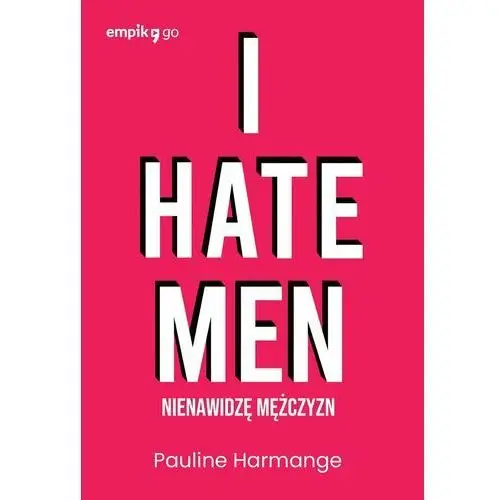 I hate men. Nienawidzę mężczyzn