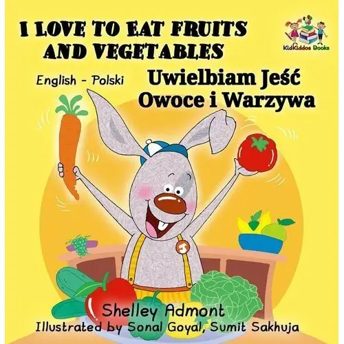 I Love to Eat Fruits and Vegetables. Uwielbiam Jeść Owoce i Warzywa