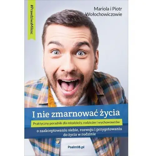 I nie zmarnować życia - o zaakceptowaniu siebie, rozwoju i przygotowaniu do życia w rodzinie, AZ#23B3EACEEB/DL-ebwm/mobi