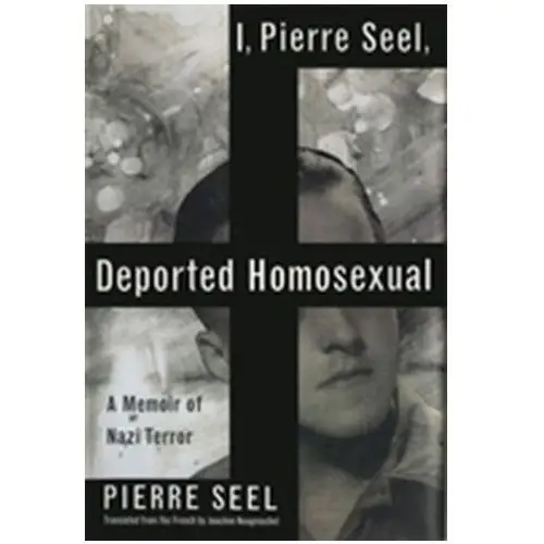 I, Pierre Seel, Deported Homosexual Neugroschel, Joachim; Seel, Pierre