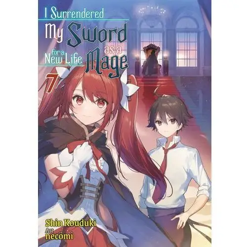 I Surrendered. My Sword for a New Life as a Mage. Volume 7