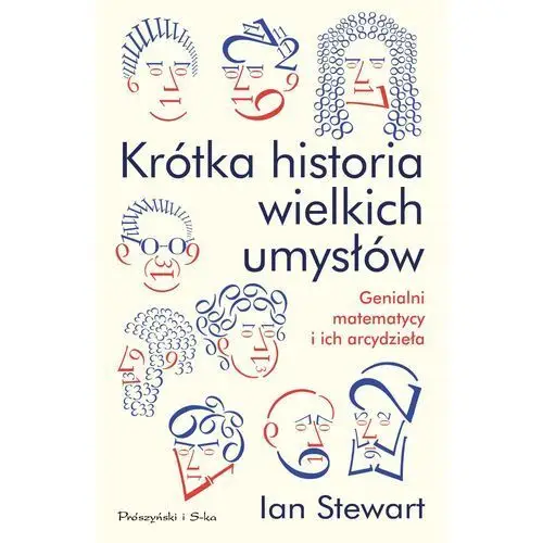 Krótka historia wielkich umysłów genialni matematycy i ich arcydzieła Ian stewart