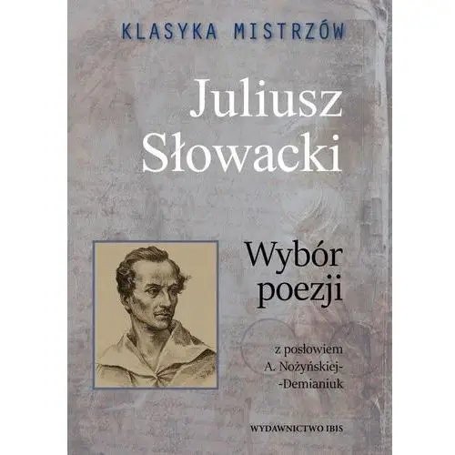 Klasyka mistrzów. juliusz słowacki. wybór poezji z opracowaniem Ibis