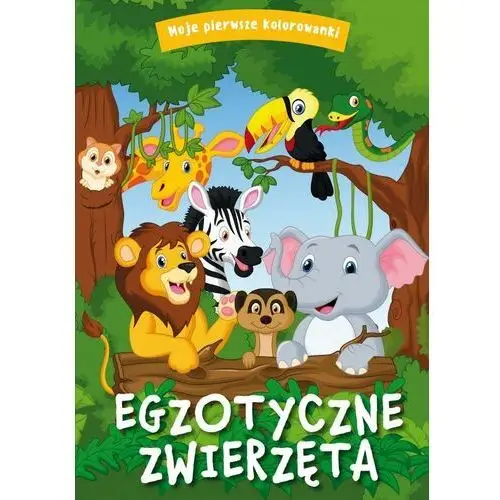 Moje pierwsze kolorowanki. egzotyczne zwierzęta