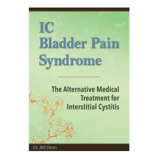 Ic bladder pain syndrome: the alternative medical treatment for interstitial cystitis Createspace independent publishing platform