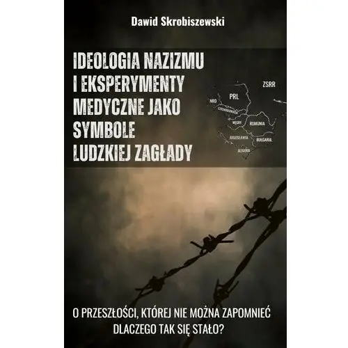 Ideologia nazizmu i eksperymenty medyczne jako symbole ludzkiej zagłady