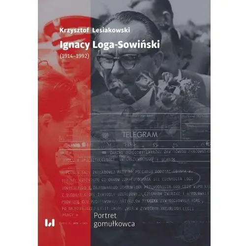 Ignacy Loga-Sowiński (1919-1992). Portret gomułkowca (E-book)