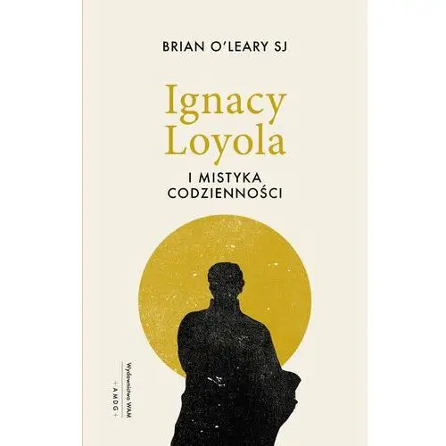 Ignacy Loyola i mistyka codzienności