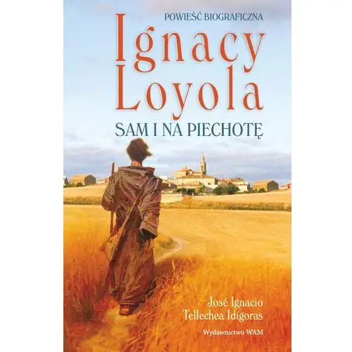 Ignacy Loyola. Sam i na piechotę