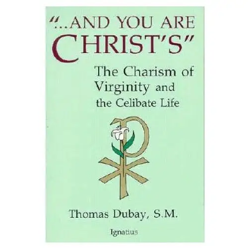 Ignatius pr And you are christ's: the charism of virginity and the celibate life
