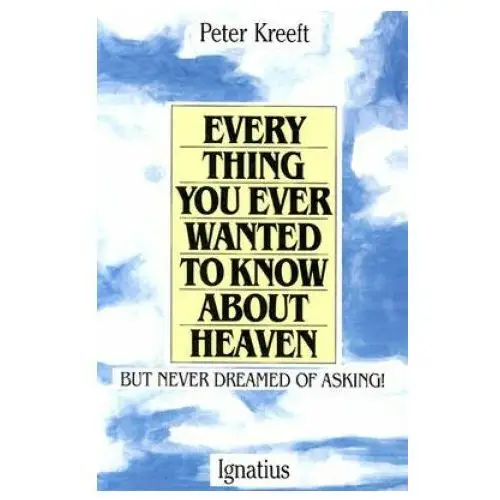 Everything you ever wanted to know about heaven Ignatius pr