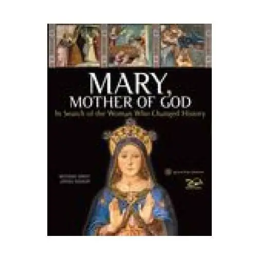 Mary, Mother of God: In Search of the Woman Who Changed History