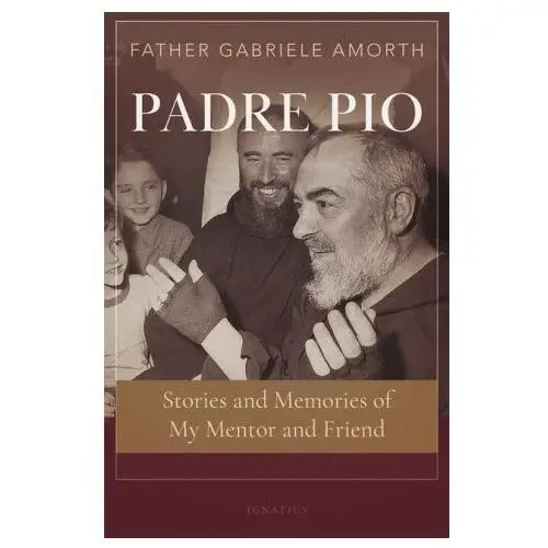 Ignatius pr Padre pio: stories and memories of my mentor and friend