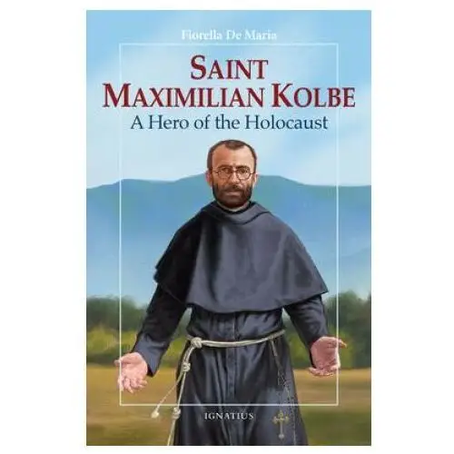 Saint Maximilian Kolbe: A Hero of the Holocaust