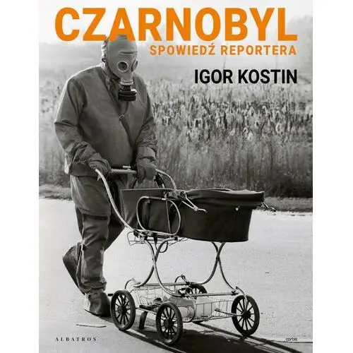 Igor kostin Czarnobyl. spowiedź reportera