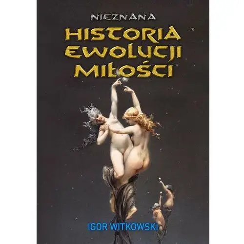 Nieznana historia ewolucji miłości Igor witkowski