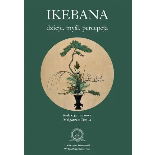 Ikebana. Dzieje, myśl, percepcja