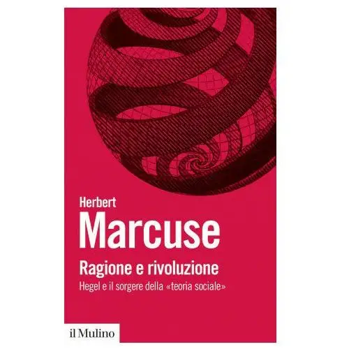 Ragione e rivoluzione. Hegel e il sorgere della «Teoria sociale»