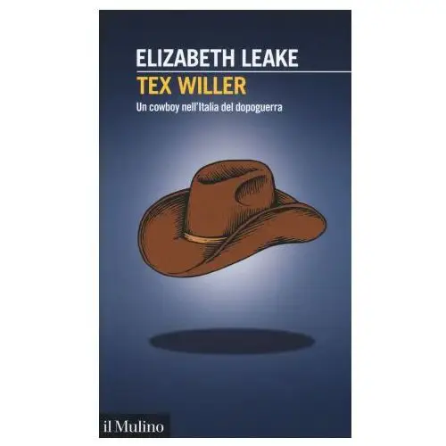 Tex willer. un cowboy nell'italia del dopoguerra Il mulino