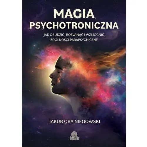Magia psychotroniczna. Jak obudzić, rozwinąć i wzmocnić zdolności parapsychiczne