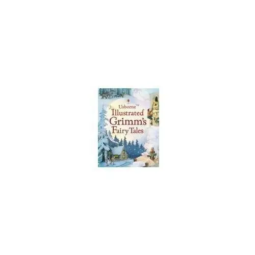 Illustrated Grimm's Fairy Tales Grimm, Jacob