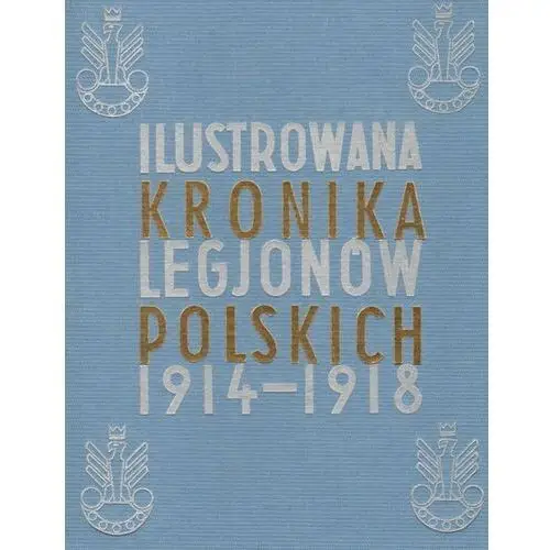 Ilustrowana kronika Legionów Polskich 1914-1918