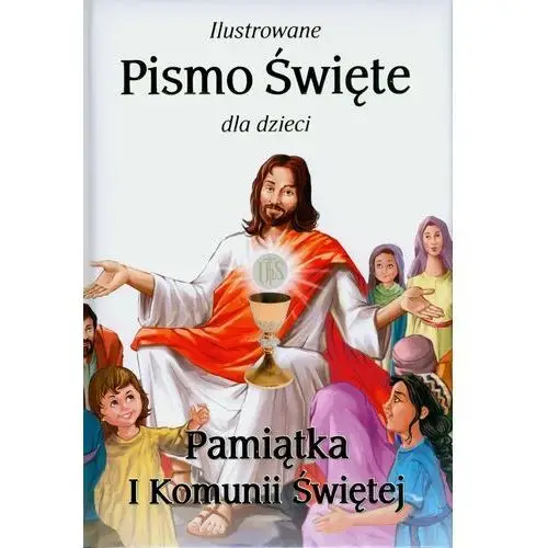 Ilustrowane Pismo Święte dla dzieci. I Komunia