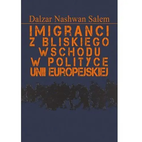 Imigranci z Bliskiego Wschodu w polityce Unii Europejskiej - Salem Dalzar Nashwan - książka